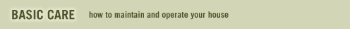Basic Care - how to maintain and operate your house
